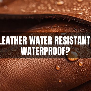 Is Leather Water Resistant or Waterproof?